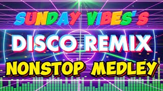 Sunday Vibes Disco Remix Nonstop Medley 2024 💃✨🍀 Groove Through the Weekend with Ultimate Hits 🎁😘📀 [upl. by Eelnayr576]