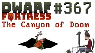 Canyon of Doom  367  Dwarf Fortress Premium  Fortress Mode [upl. by Zerat]