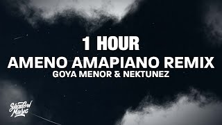 1 HOUR Goya Menor amp Nektunez  Ameno Amapiano Remix Lyrics [upl. by Aia]