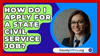 How Do I Apply for a State Civil Service Job  CountyOfficeorg [upl. by Pirzada]