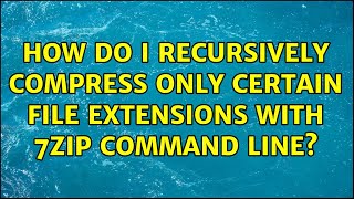 How do I recursively compress only certain file extensions with 7zip command line [upl. by Kaiser]