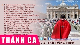 Thánh Ca Chọn Lọc 3  Đời Dâng Hiến [upl. by Nehpets]