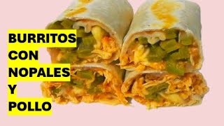 BURRITOS CON NOPALES Y POLLO [upl. by Tupler290]