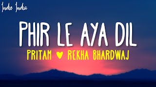 Phir Le Aya Dil Lyrics  Pritam  Rekha Bhardwaj  Woh Jo Adhoori Si Baat Baaki Hai [upl. by Sugden698]