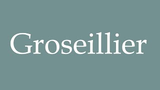 How to Pronounce Groseillier Currants Correctly in French [upl. by Devitt263]