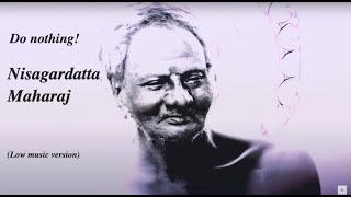 Nisagardatta Maharaj To realise your True Nature  Do Nothing [upl. by Frayne]