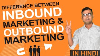 Understanding difference between Inbound amp Outbound Marketing  Explained in Hindi [upl. by Anua]