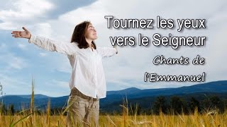 Tournez les yeux vers le Seigneur  Chants de lEmmanuel avec paroles [upl. by Orna]