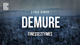 Finesse2tymes  Demure  Lyrics [upl. by Ellehcar397]