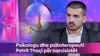 Psikologu dhe psikoterapeuti Petrit Thaçi për narcisistët [upl. by Gallagher927]