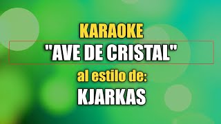 VLG karaoke KJARKAS  AVE DE CRISTAL Mejor versión [upl. by Ettevy]