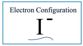 I  Electron Configuration Iodide Ion [upl. by Ornas]