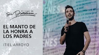 El manto de la honra a los padres  Itiel Arroyo  12 Octubre 2017 [upl. by Entsirhc]