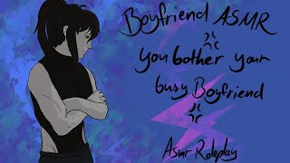 ASMRYou bother your busy boyfriend  Boyfriend ASMR [upl. by Eiramnna]