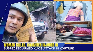 WOMAN KILLED DAUGHTER INJURED IN SUSPECTED ARMED KUKIS ATTACK IN KOUTRUK  01 SEP 2024 [upl. by Yerocaj]