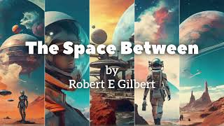 The Space Between by Robert E Gilbert [upl. by Eastman]