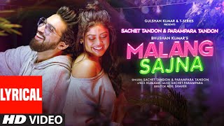 Malang Sajna Lyrical Sachet Tandon Parampara Tandon  Adil Shaikh Kumaar  Bhushan Kumar [upl. by Merce]