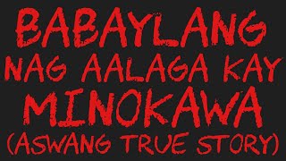 BABAYLANG NAG AALAGA KAY MINOKAWA Aswang True Story [upl. by Elyag]