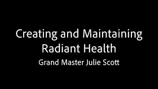 Creating and Maintaining Radiant Health  Grand Master Julie Scott [upl. by Ostap481]