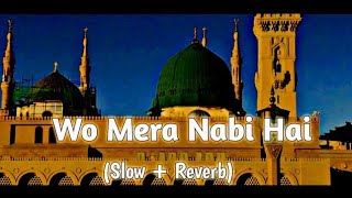 Wo Mera Nabi Hai SlowReverb Naat  Syed Hassanullah  Ramana 2024 [upl. by Olva164]