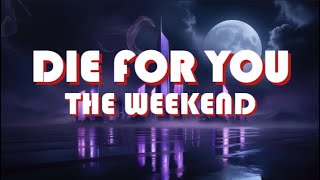 The Weeknd  Die For You  Full Lyrics [upl. by Aniraz773]