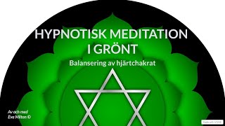 Hypnotisk meditation i grönt  Balansering av hjärtchakrat [upl. by Florian]