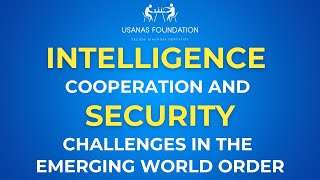 Intelligence Cooperation and Security Challenges in The Emerging world Order  Usanas Foundation [upl. by Mixam]