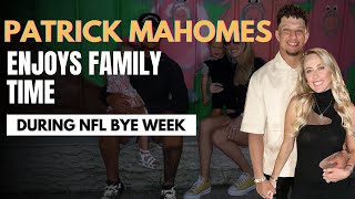 Patrick Mahomes Enjoys Family Time During NFL Bye Week [upl. by Ellienad]