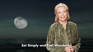 Louise Hay  Eat Simply and Feel Wonderful  NO ADS IN VIDEO [upl. by Hayward350]