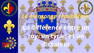 Le mensonge républicain La différence entre un roy un tyran et un dictateur [upl. by Ahseiat852]