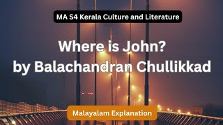 Where is John Balachandran Chullikkad MA S4 Kerala Culture and Literature Malayalam Explanation [upl. by Nilyaj]