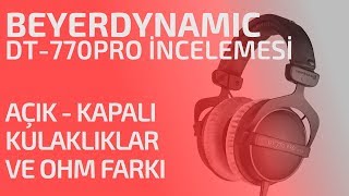 Beyerdynamic DT 770 PRO 80 Ohm İncelemesi  Açık Kapalı Kulaklıklar ve Ohm Farkları [upl. by Zzabahs796]