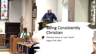 Sermon 11th August 2024 Being Consistently Christian [upl. by Neirda526]