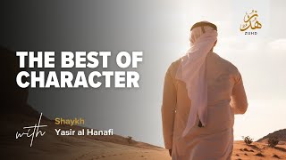 The Best of Character by Sheikh Yasir AlHanafi [upl. by Waltner]