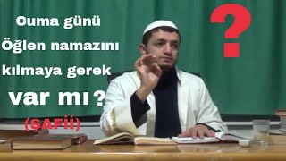 CUMA NAMAZINDAN SONRA ÖĞLEN NAMAZI KILINIR MI ŞAFİİ [upl. by Gaige]