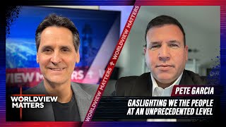 Pete Garcia Gaslighting We The People At An Unprecedented Level [upl. by Blanka]