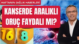 Kanserde Aralıklı Oruç Fayda Sağlar mı [upl. by Haelem]