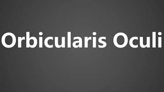 How To Pronounce Orbicularis Oculi [upl. by Map]