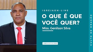 O que é que você quer  por Genilson Silva  Culto de Oração [upl. by Cirtemed]