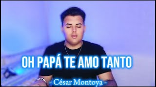 OH PAPÁ TE AMO TANTO cover Tony Patchai Reyes  CÉSAR MONTOYA [upl. by Enelehcim]