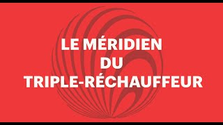 Le méridien du triple réchauffeur [upl. by Nwahsor]