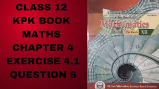 Class 12 KPK Book Maths Chapter 4 Exercise 41 Question 6 [upl. by Uol]