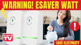 ESAVER WATT 🚫⛔❌WARNING 2024❌⛔🚫 ESAVER WATT REVIEWS  ESAVERWAT [upl. by Ianaj333]