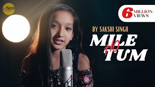 Mile Ho Tum  cover by SakshiSinghSDS  Sing Dil Se  Neha Kakkar  Tony Kakkar [upl. by Josephson]