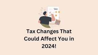 Tax Changes That Could Affect You In 2024 [upl. by Akemit]