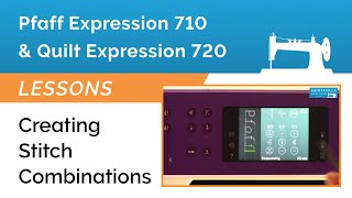 Pfaff Expression 710 amp 720 Lesson  Creating Stitch Combinations [upl. by Feune]