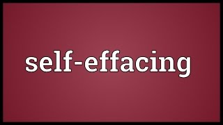 Selfeffacing Meaning [upl. by Medin]