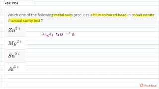 Which one of the following metal salts produces a blue coloured bead in cobalt nit [upl. by Annayd]