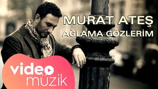 Murat Ateş  Ağlama Gözlerim [upl. by Nerrej]