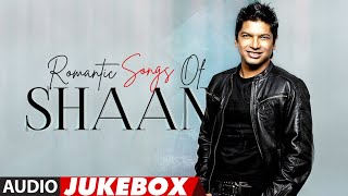 Romantic Songs Of Shaan Full Songs Audio Jukebox  Best Romantic Songs [upl. by Eichman]